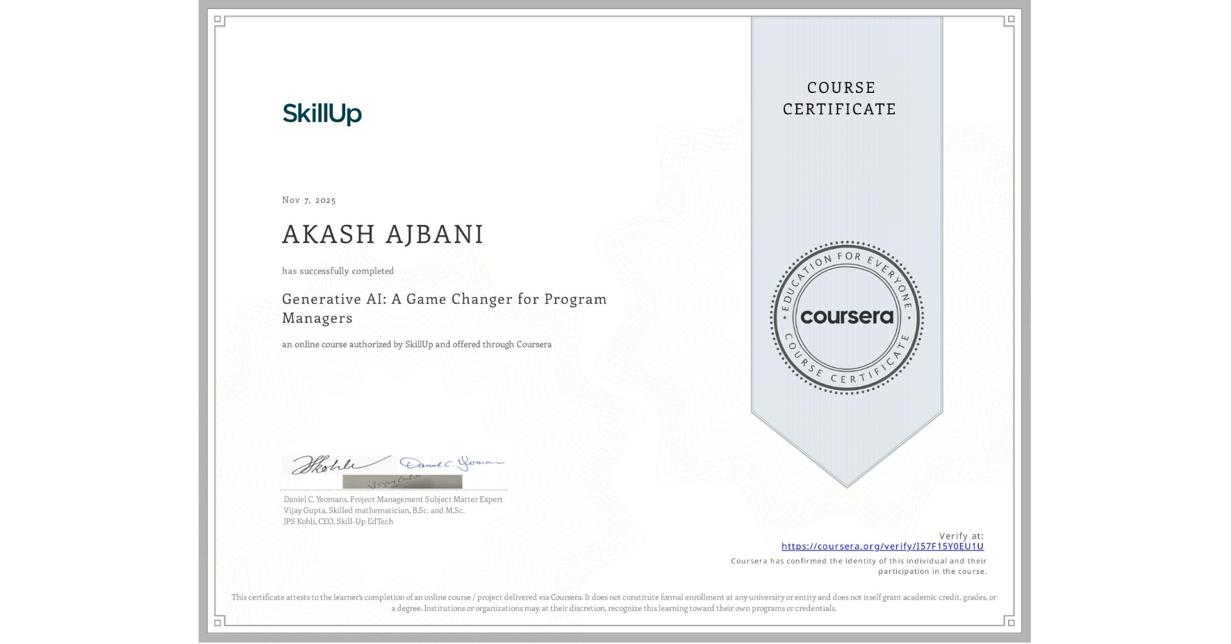 View certificate for AKASH AJBANI, Generative AI: A Game Changer for Program Managers, an online non-credit course authorized by SkillUp and offered through Coursera