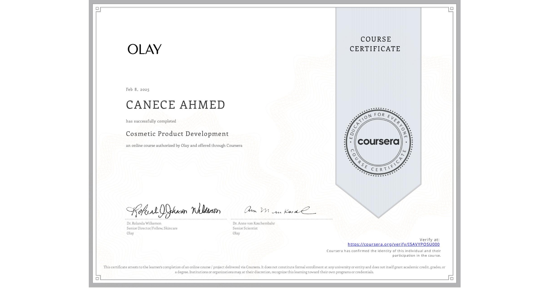 View certificate for CANECE AHMED, Cosmetic Product Development, an online non-credit course authorized by Olay and offered through Coursera