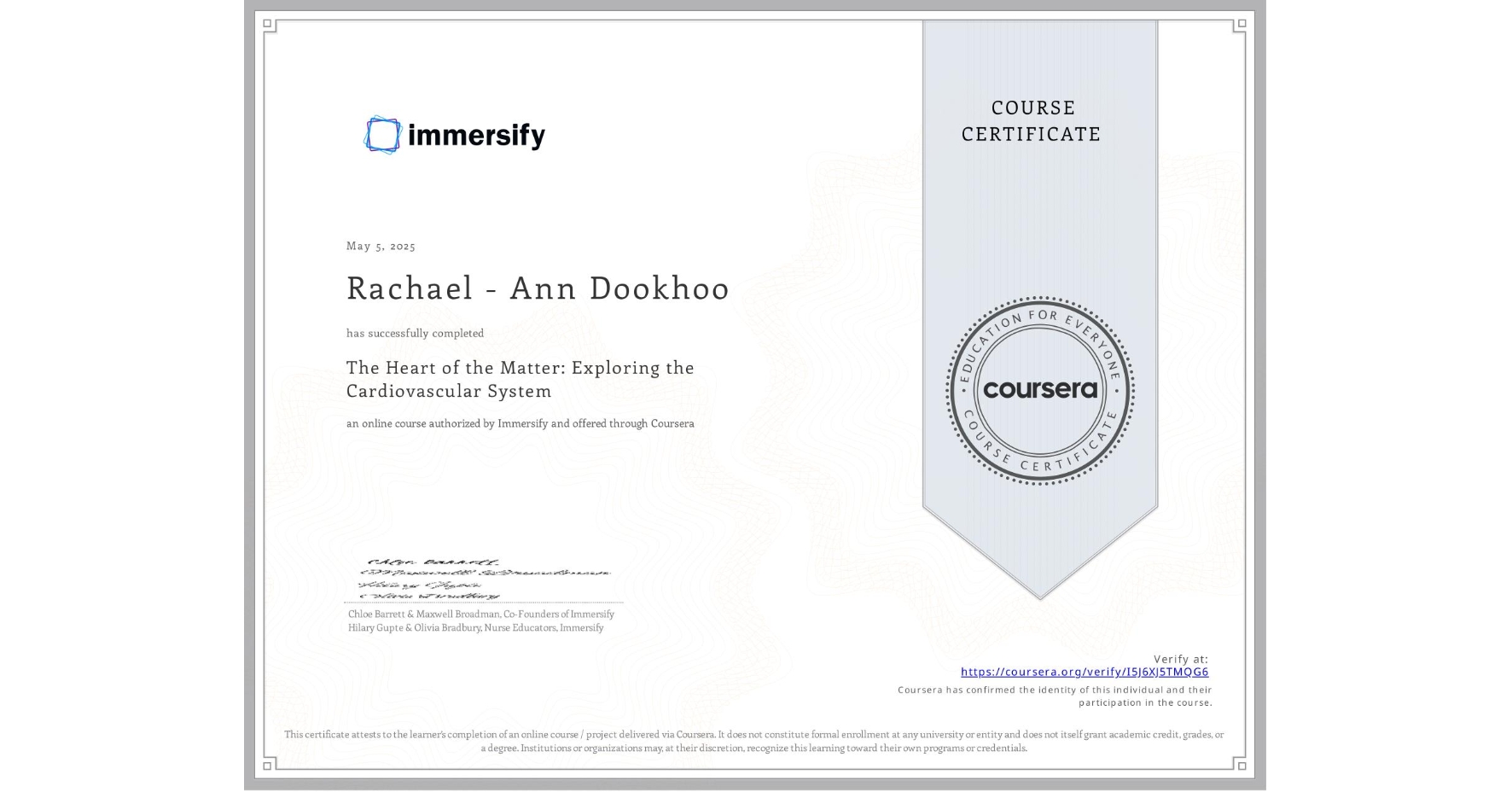 View certificate for Rachael - Ann Dookhoo, The Heart of the Matter: Exploring the Cardiovascular System, an online non-credit course authorized by Immersify and offered through Coursera