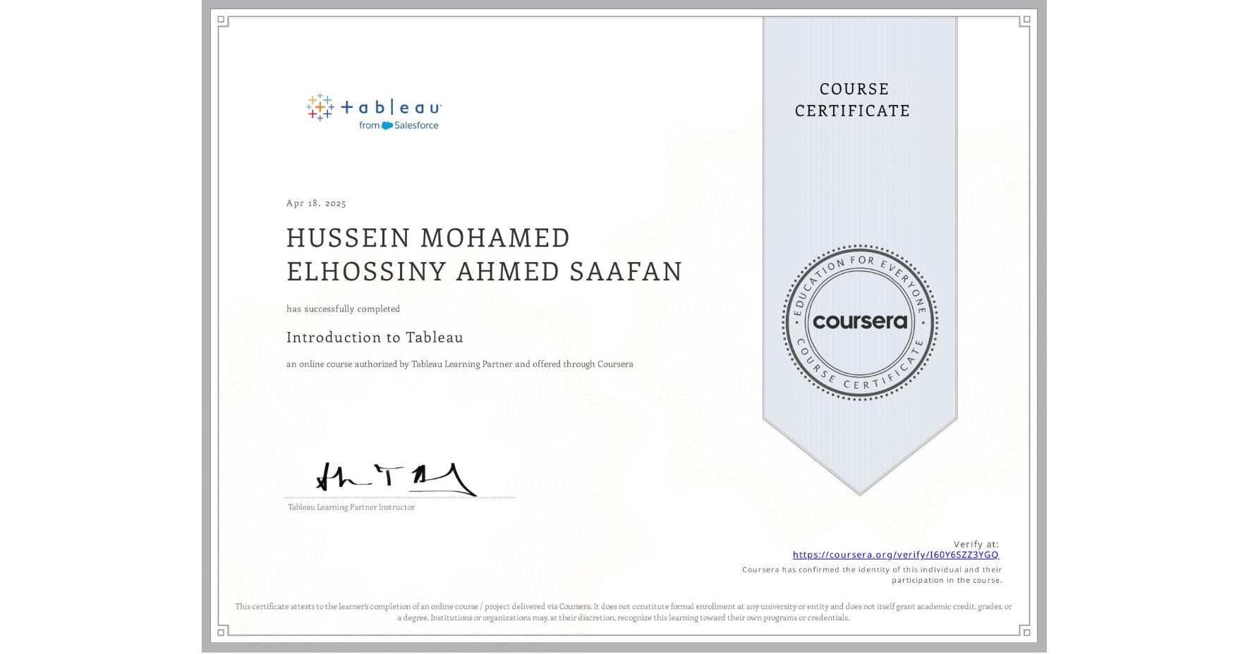 View certificate for HUSSEIN MOHAMED ELHOSSINY AHMED SAAFAN, Introduction to Tableau, an online non-credit course authorized by Tableau Learning Partner and offered through Coursera