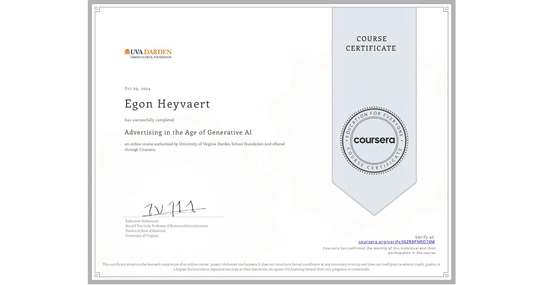 View certificate for Egon Heyvaert, Advertising in the Age of Generative AI , an online non-credit course authorized by University of Virginia Darden School Foundation and offered through Coursera