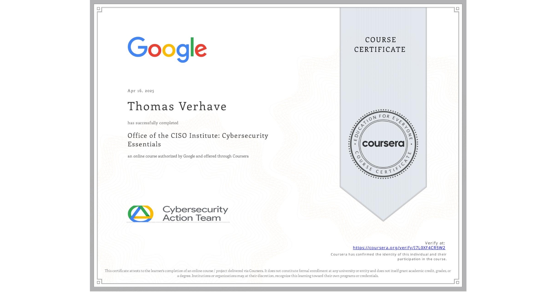 View certificate for Thomas Verhave, Office of the CISO Institute: Cybersecurity Essentials, an online non-credit course authorized by Google and offered through Coursera
