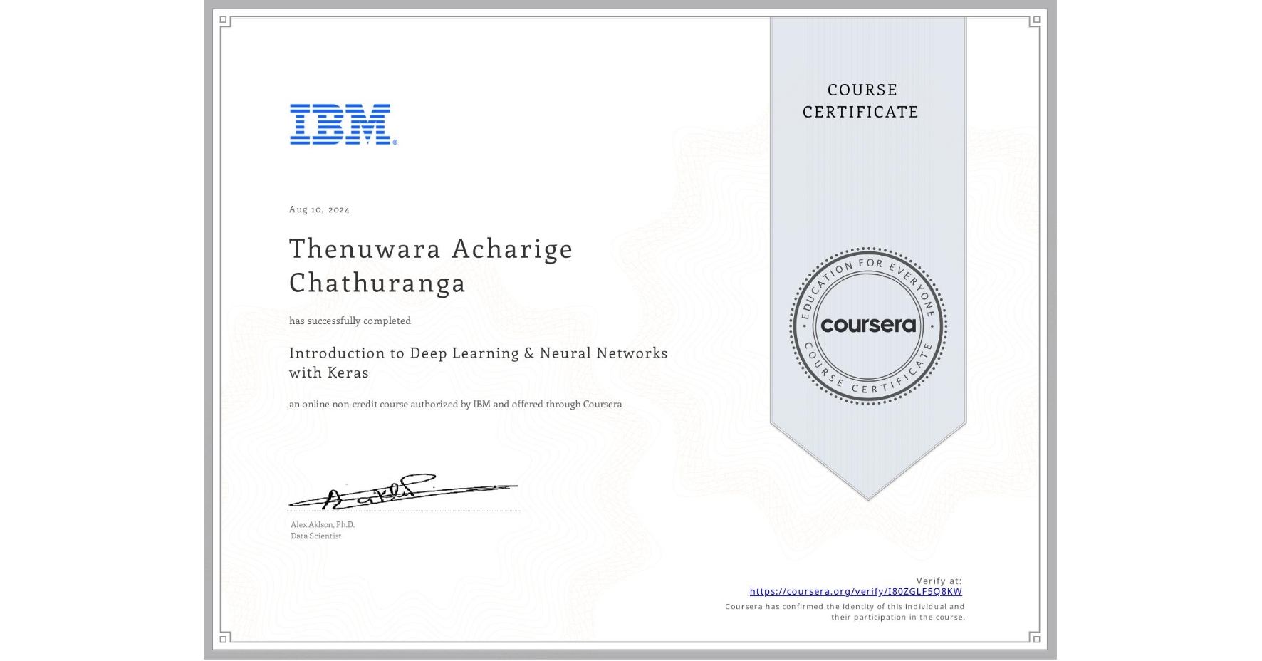 View certificate for Thenuwara Acharige  Chathuranga, Introduction to Deep Learning & Neural Networks with Keras, an online non-credit course authorized by IBM and offered through Coursera