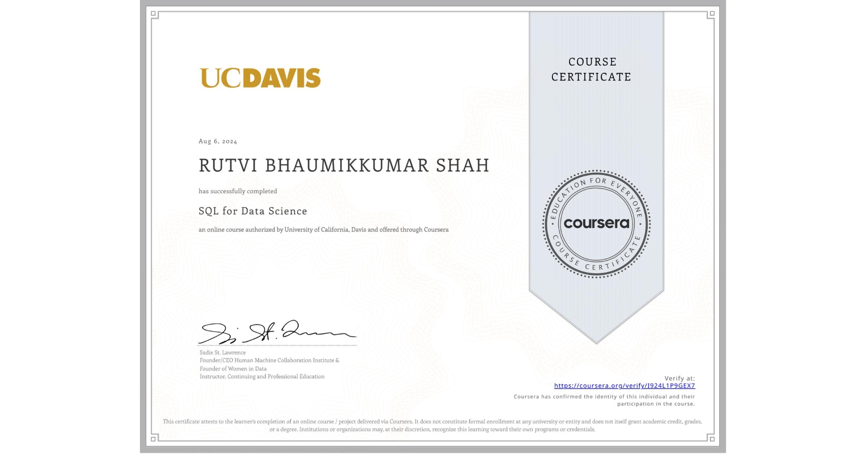 View certificate for RUTVI BHAUMIKKUMAR  SHAH, SQL for Data Science, an online non-credit course authorized by University of California, Davis and offered through Coursera