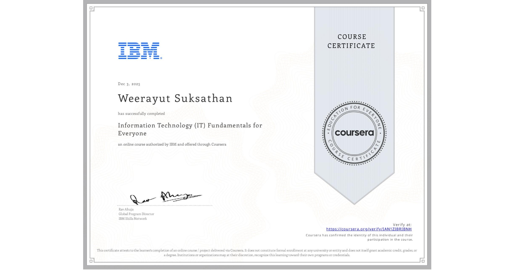 View certificate for Weerayut Suksathan, Information Technology (IT) Fundamentals for Everyone, an online non-credit course authorized by IBM and offered through Coursera