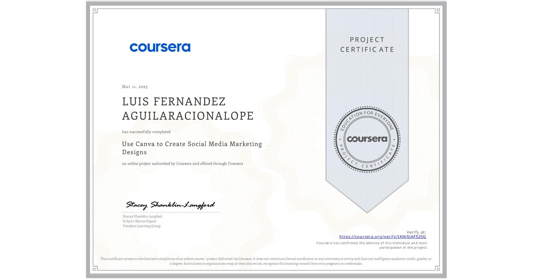 View certificate for LUIS FERNANDEZ AGUILARACIONALOPE, Use Canva to Create Social Media Marketing Designs, an online non-credit course authorized by Coursera and offered through Coursera