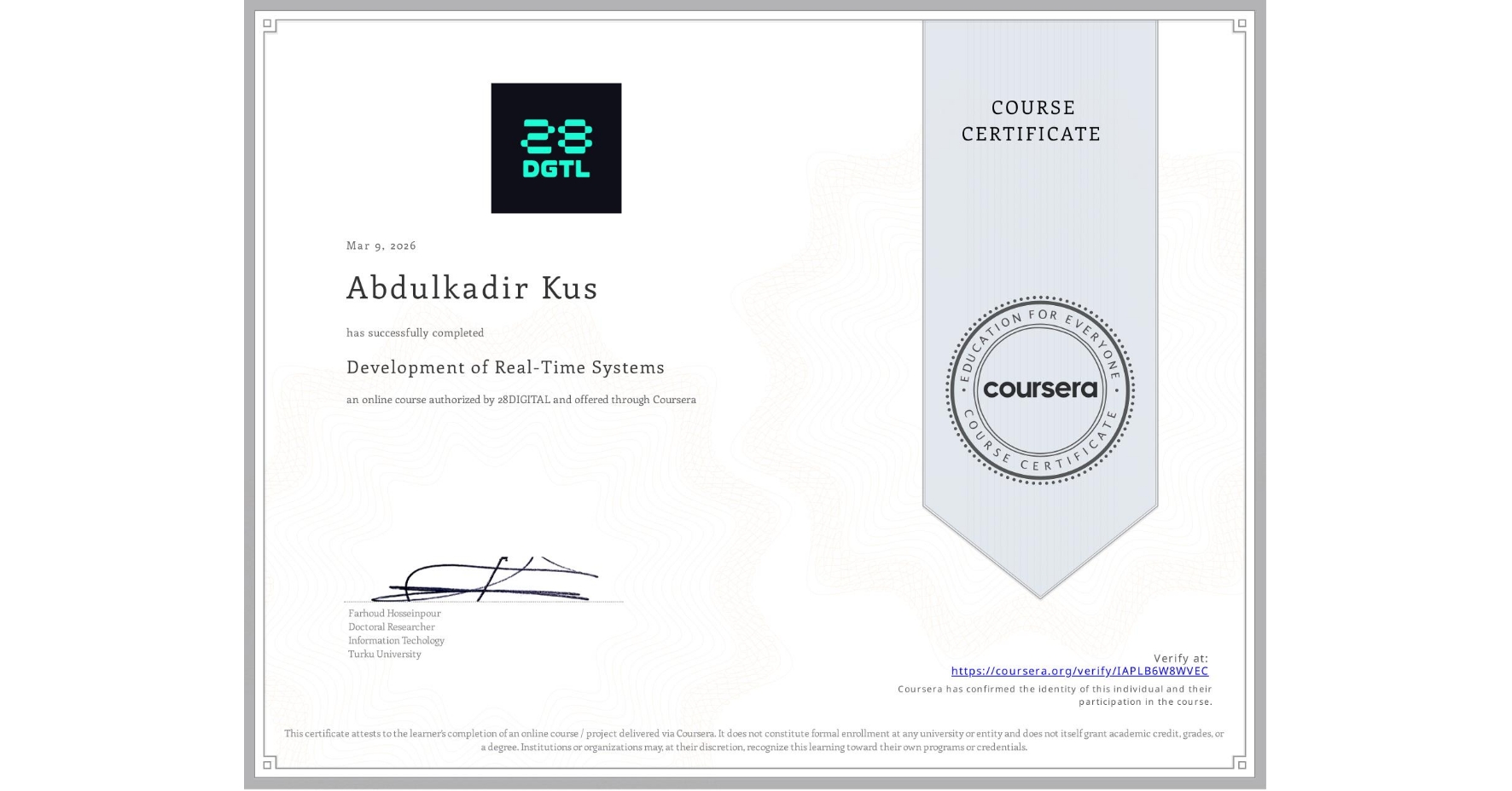 View certificate for Abdulkadir Kus, Development of Real-Time Systems, an online non-credit course authorized by 28DIGITAL and offered through Coursera