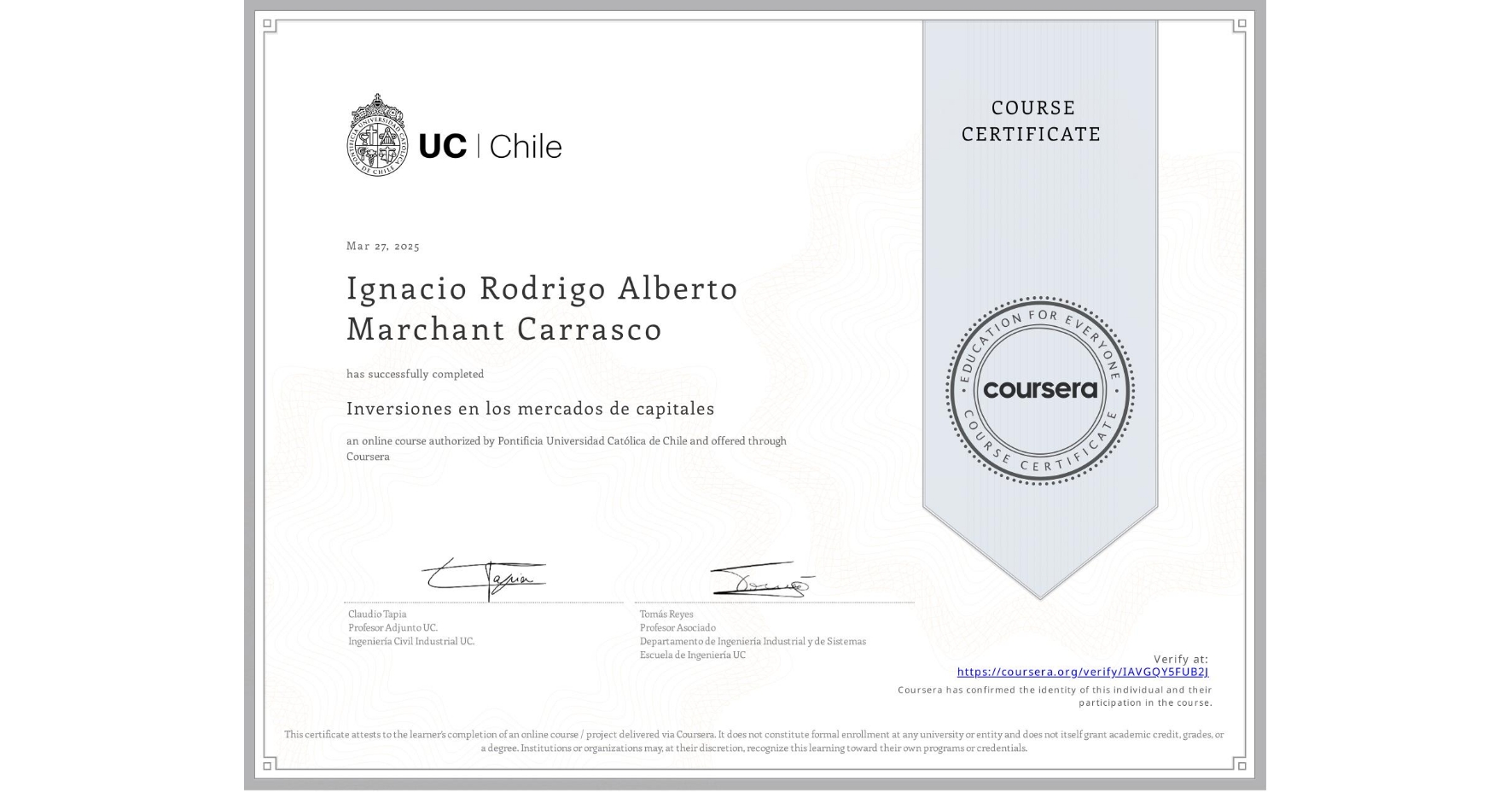 View certificate for Ignacio Rodrigo Alberto Marchant Carrasco, Inversiones en los mercados de capitales, an online non-credit course authorized by Pontificia Universidad Católica de Chile and offered through Coursera