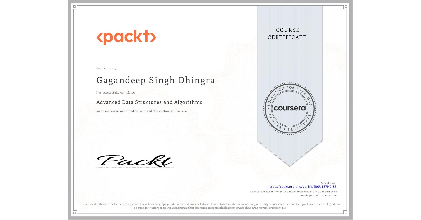 View certificate for Gagandeep Singh Dhingra, Advanced Data Structures and Algorithms, an online non-credit course authorized by Packt and offered through Coursera