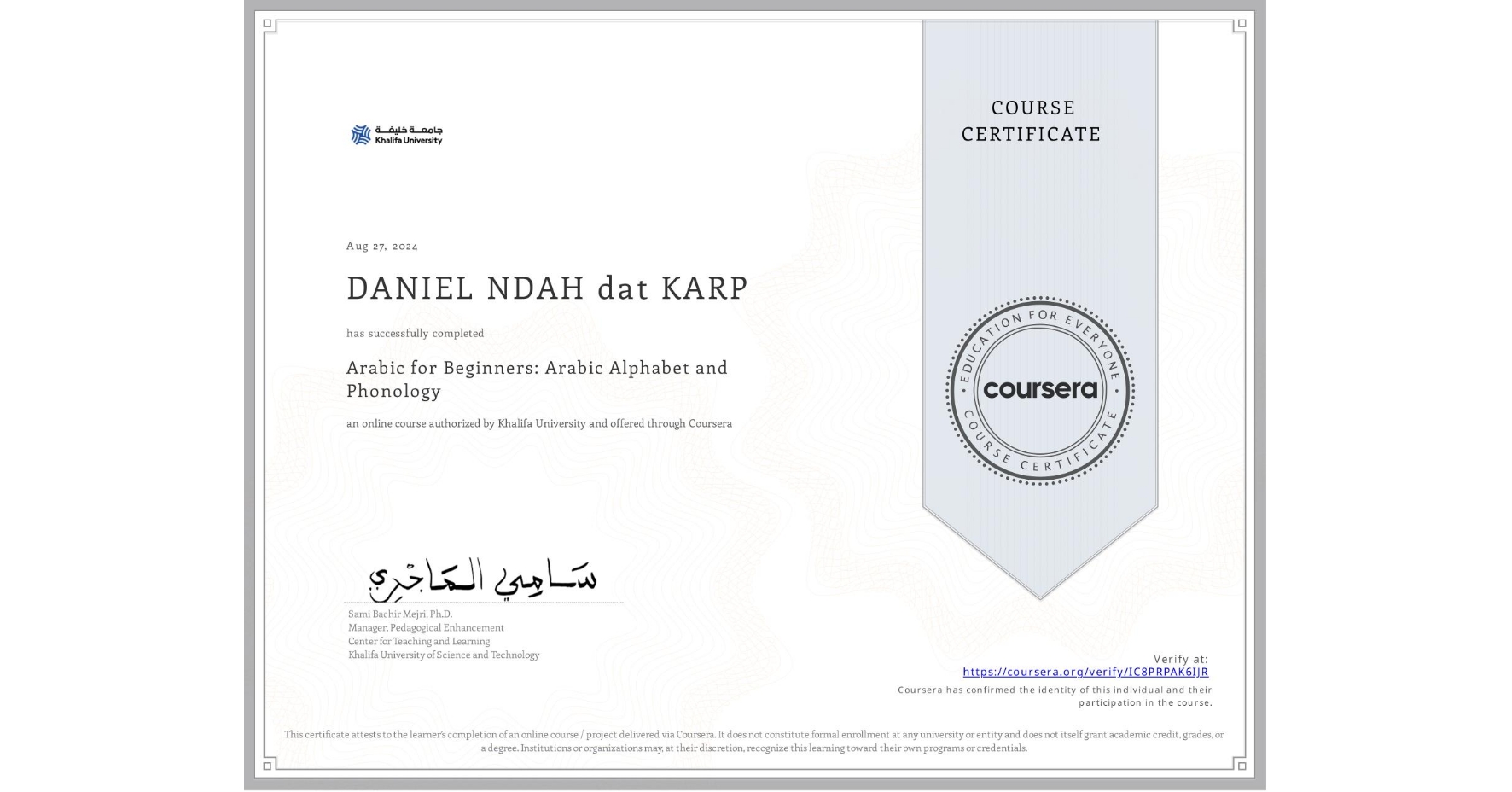 View certificate for DANIEL NDAH dat KARP, Arabic for Beginners: Arabic Alphabet and Phonology, an online non-credit course authorized by Khalifa University and offered through Coursera