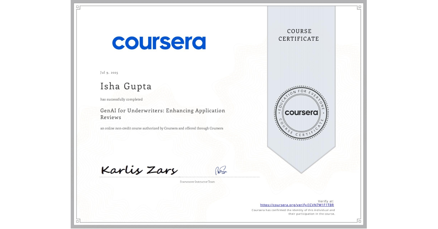 View certificate for Isha Gupta, GenAI for Underwriters: Enhancing Application Reviews, an online non-credit course authorized by Coursera and offered through Coursera