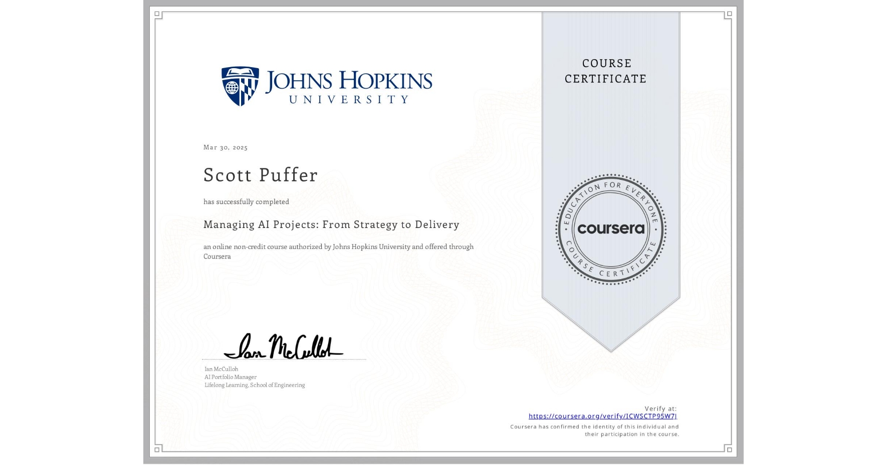 View certificate for Scott Puffer, Managing AI Projects: From Strategy to Delivery, an online non-credit course authorized by Johns Hopkins University and offered through Coursera