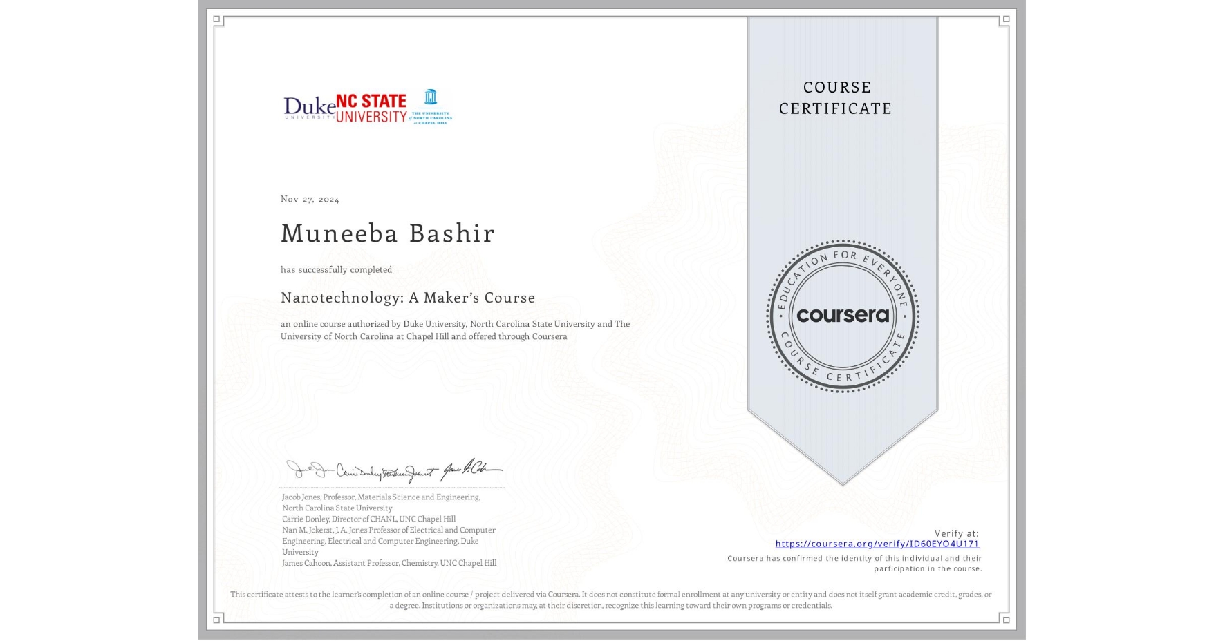 View certificate for Muneeba Bashir, Nanotechnology: A Maker’s Course, an online non-credit course authorized by Duke University, North Carolina State University & The University of North Carolina at Chapel Hill and offered through Coursera