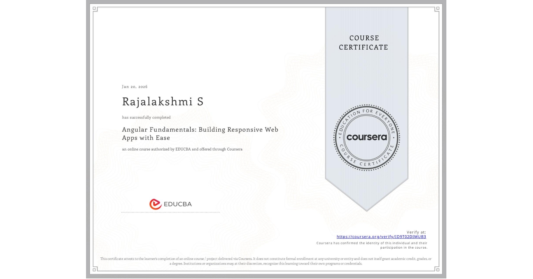 View certificate for Rajalakshmi S, Angular Fundamentals: Building Responsive Web Apps with Ease, an online non-credit course authorized by EDUCBA and offered through Coursera