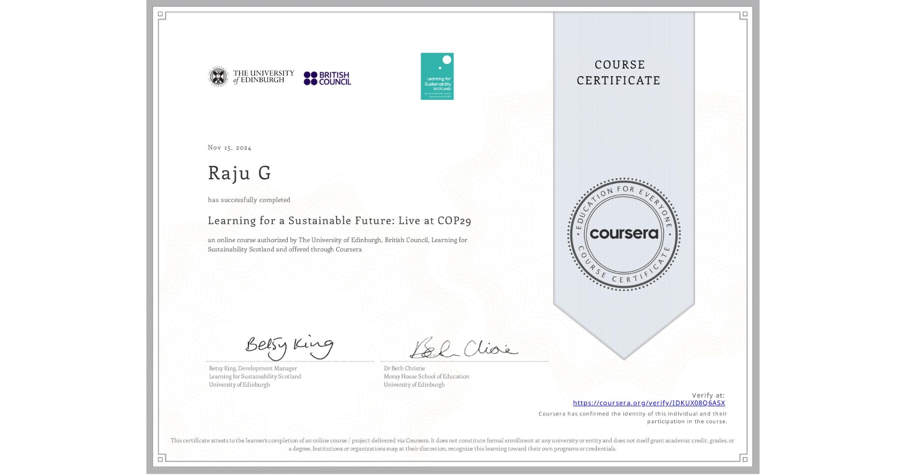 View certificate for Raju G, Learning for a Sustainable Future: Live at COP29, an online non-credit course authorized by The University of Edinburgh, British Council & Learning for Sustainability Scotland and offered through Coursera