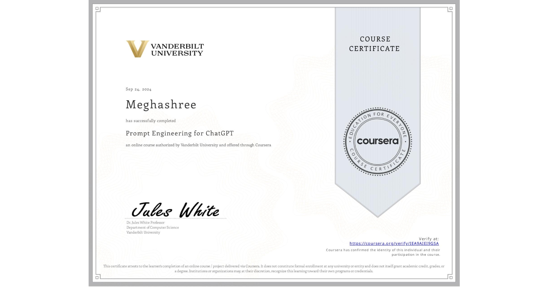 View certificate for Meghashree , Prompt Engineering for ChatGPT, an online non-credit course authorized by Vanderbilt University and offered through Coursera