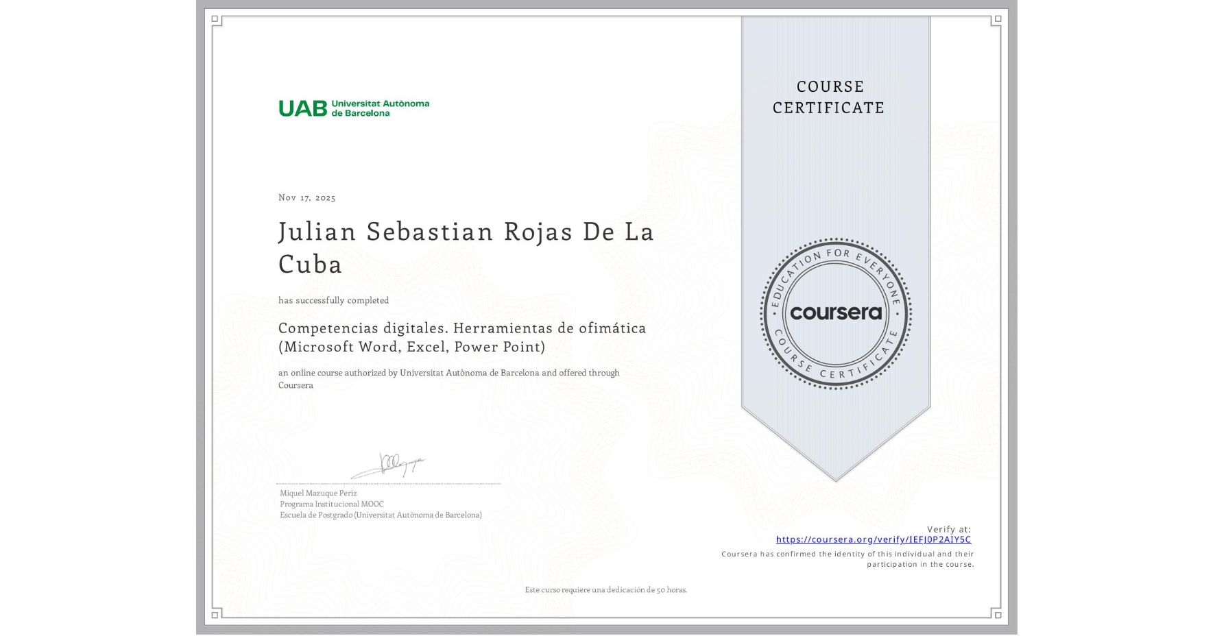 View certificate for Julian Sebastian Rojas De La Cuba, Competencias digitales. Herramientas de ofimática (Microsoft Word, Excel, Power Point), an online non-credit course authorized by Universitat Autònoma de Barcelona and offered through Coursera
