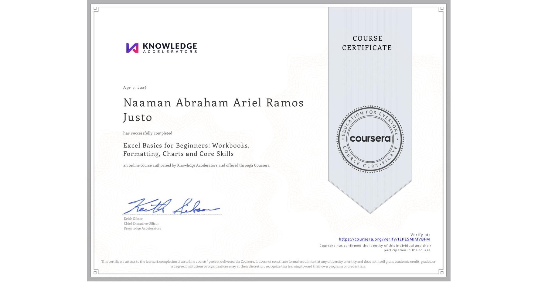 View certificate for Naaman Abraham Ariel Ramos Justo, Excel Basics for Beginners: Workbooks, Formatting, Charts and Core Skills, an online non-credit course authorized by Knowledge Accelerators and offered through Coursera