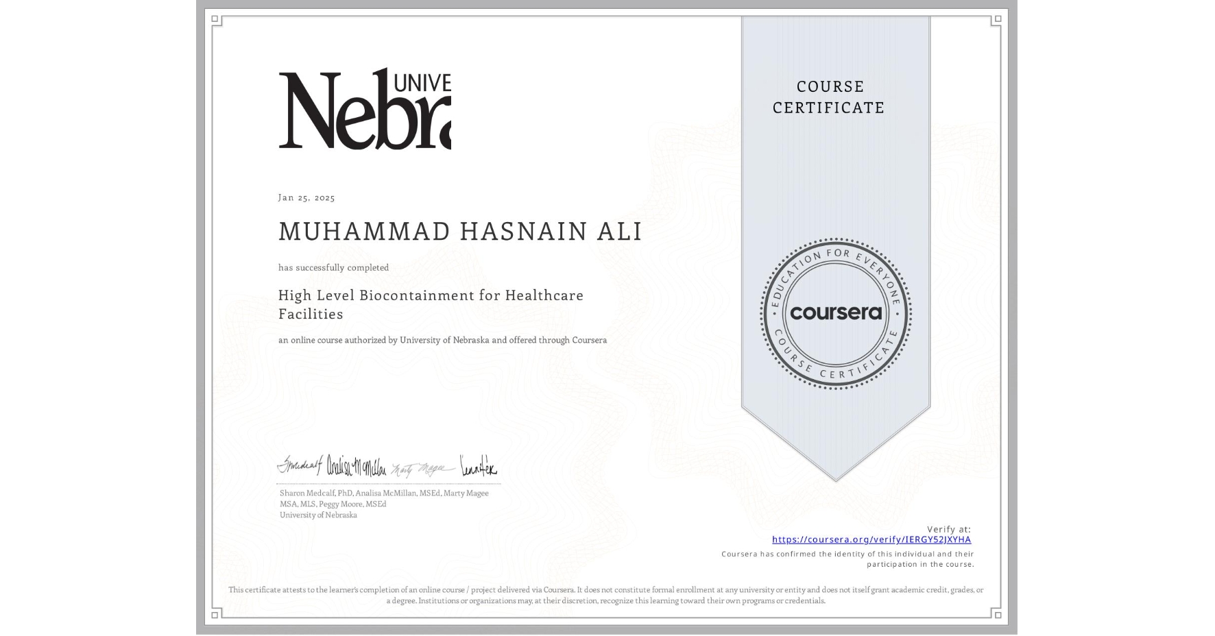 View certificate for MUHAMMAD HASNAIN ALI, High Level Biocontainment for Healthcare Facilities, an online non-credit course authorized by University of Nebraska and offered through Coursera