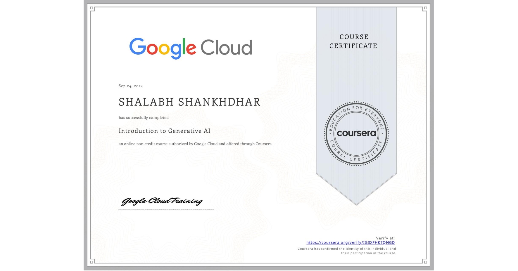 View certificate for SHALABH SHANKHDHAR, Introduction to Generative AI , an online non-credit course authorized by Google Cloud and offered through Coursera