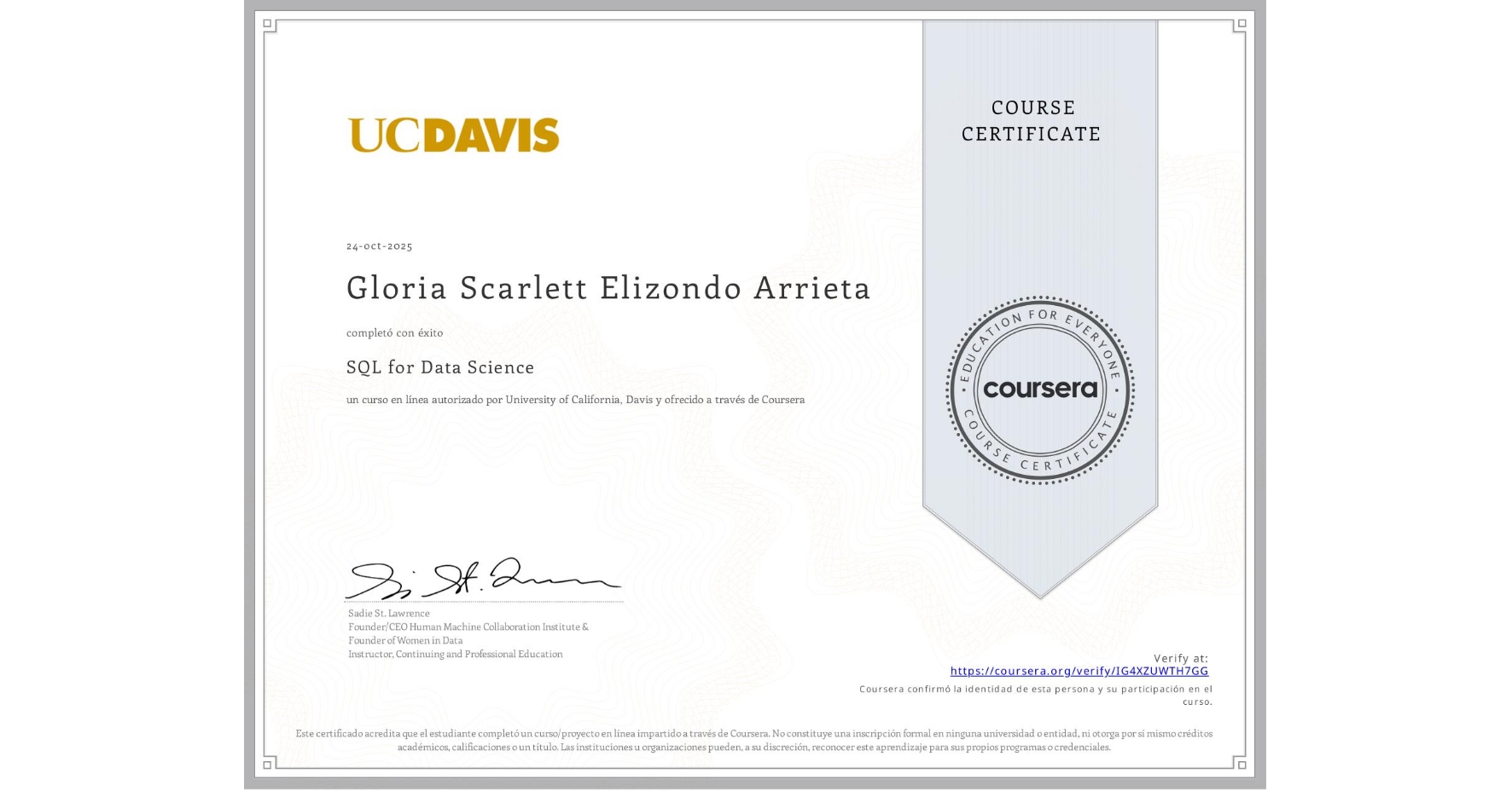 View certificate for Gloria Scarlett  Elizondo Arrieta, SQL for Data Science, an online non-credit course authorized by University of California, Davis and offered through Coursera