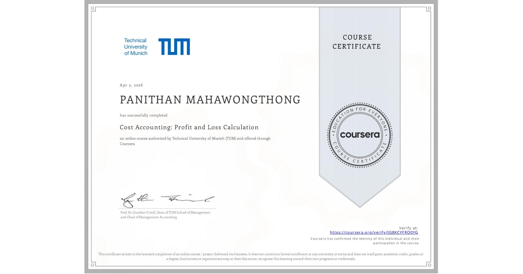 View certificate for PANITHAN MAHAWONGTHONG, Cost Accounting: Profit and Loss Calculation, an online non-credit course authorized by Technical University of Munich (TUM) and offered through Coursera