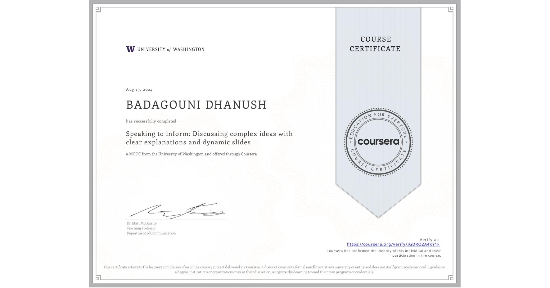 View certificate for BADAGOUNI DHANUSH , Speaking to inform: Discussing complex ideas with clear explanations and dynamic slides, an online non-credit course authorized by University of Washington and offered through Coursera