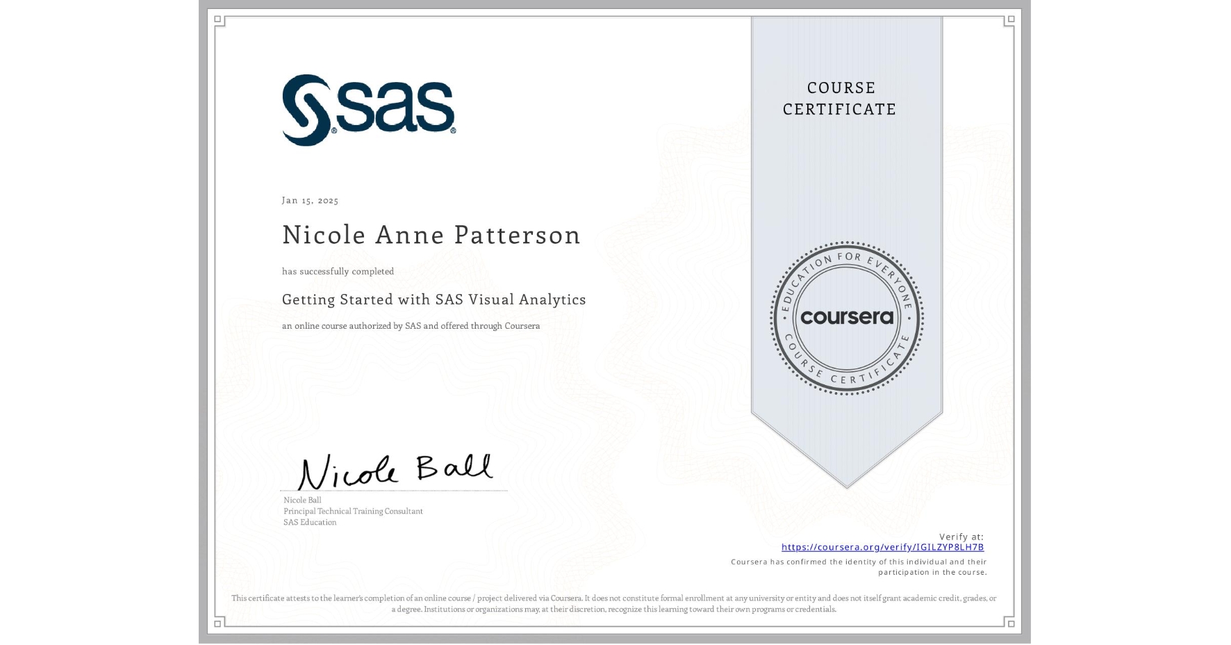 View certificate for Nicole Anne Patterson, Getting Started with SAS Visual Analytics , an online non-credit course authorized by SAS and offered through Coursera