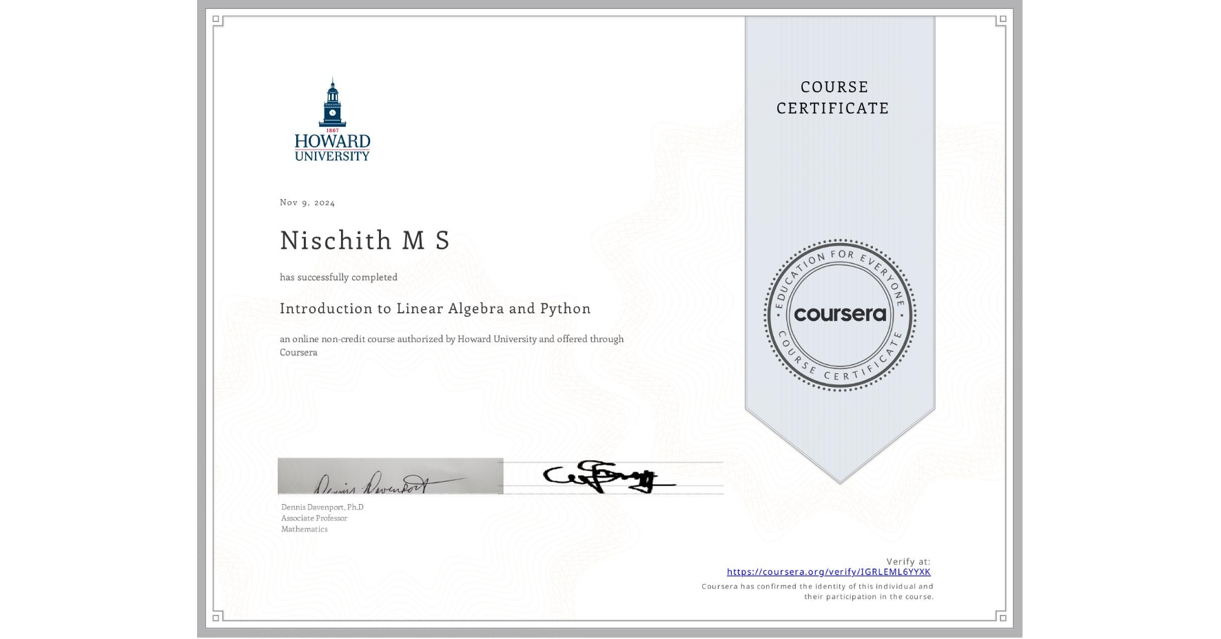 View certificate for Nischith M S, Introduction to Linear Algebra and Python, an online non-credit course authorized by Howard University and offered through Coursera