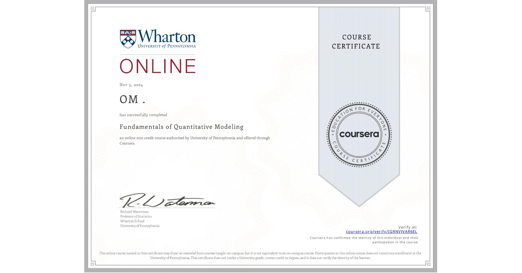 View certificate for OM ., Fundamentals of Quantitative Modeling, an online non-credit course authorized by University of Pennsylvania and offered through Coursera