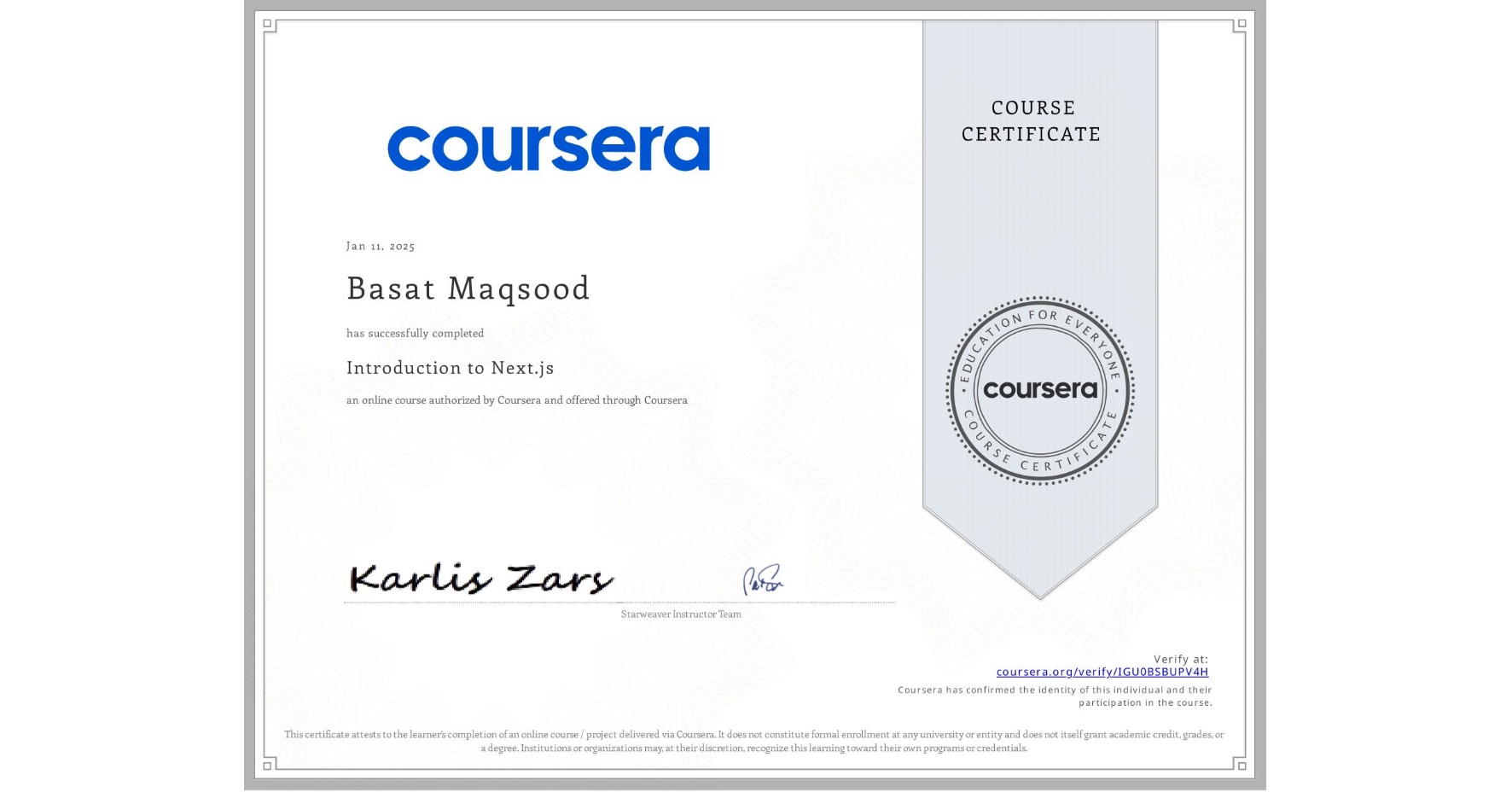 View certificate for Basat Maqsood, Introduction to Next.js, an online non-credit course authorized by Coursera and offered through Coursera