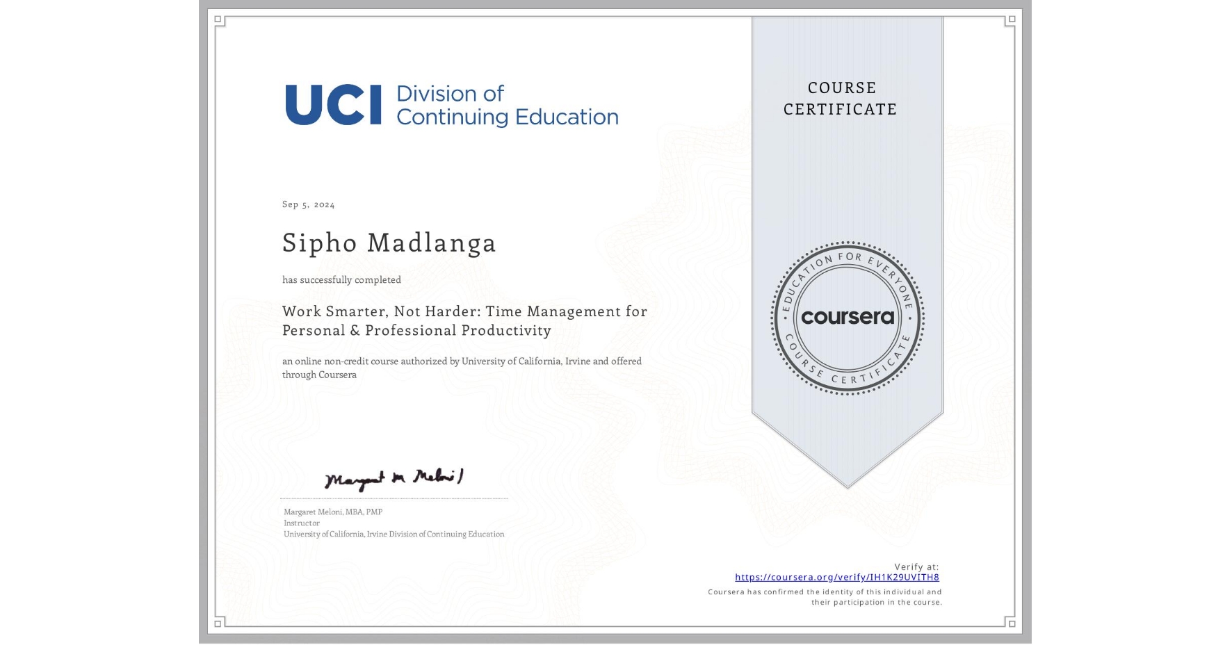 View certificate for Sipho Madlanga, Work Smarter, Not Harder: Time Management for Personal & Professional Productivity, an online non-credit course authorized by University of California, Irvine and offered through Coursera