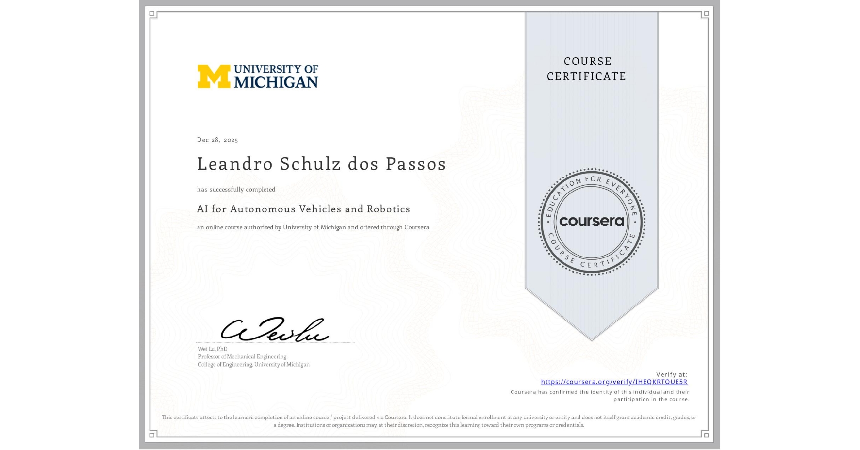 View certificate for Leandro Schulz dos Passos, AI for Autonomous Vehicles and Robotics, an online non-credit course authorized by University of Michigan and offered through Coursera