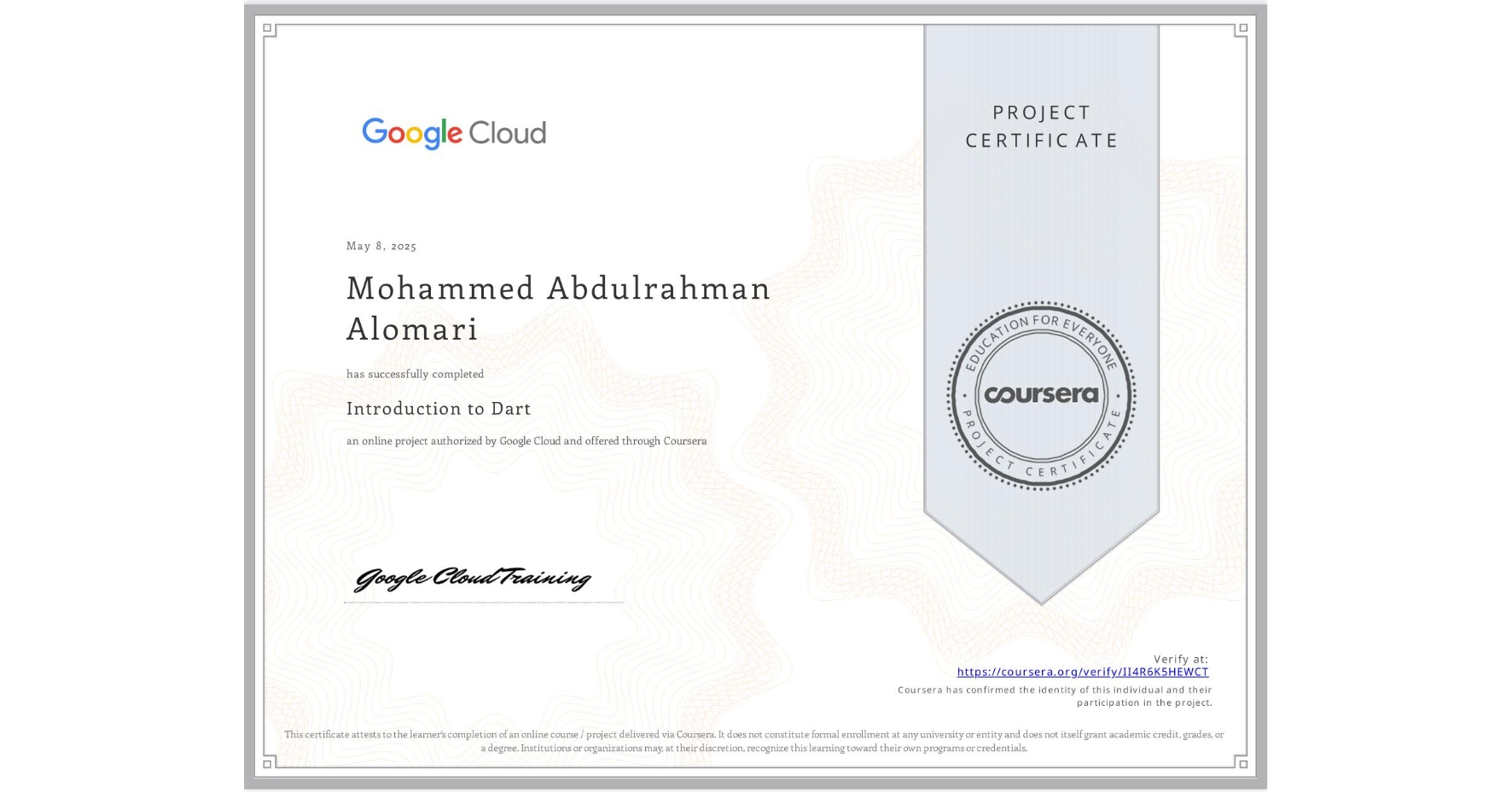 View certificate for Mohammed Abdulrahman Alomari , Introduction to Dart, an online non-credit course authorized by Google Cloud and offered through Coursera