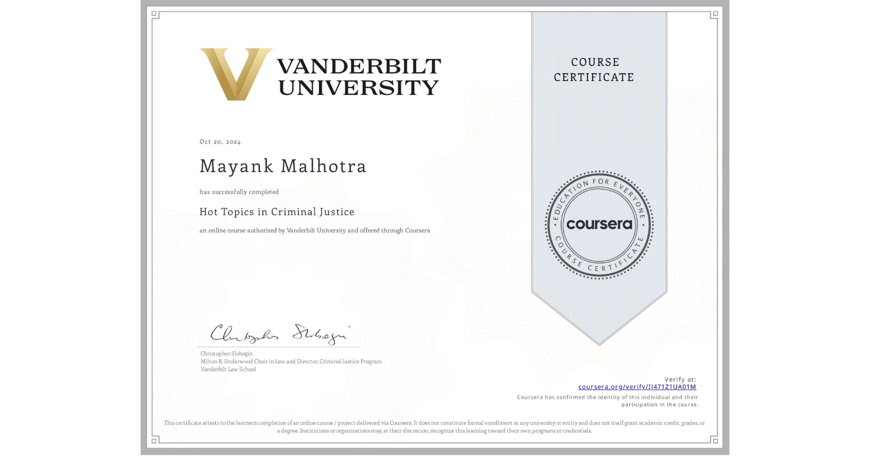 View certificate for Mayank Malhotra, Hot Topics in Criminal Justice, an online non-credit course authorized by Vanderbilt University and offered through Coursera