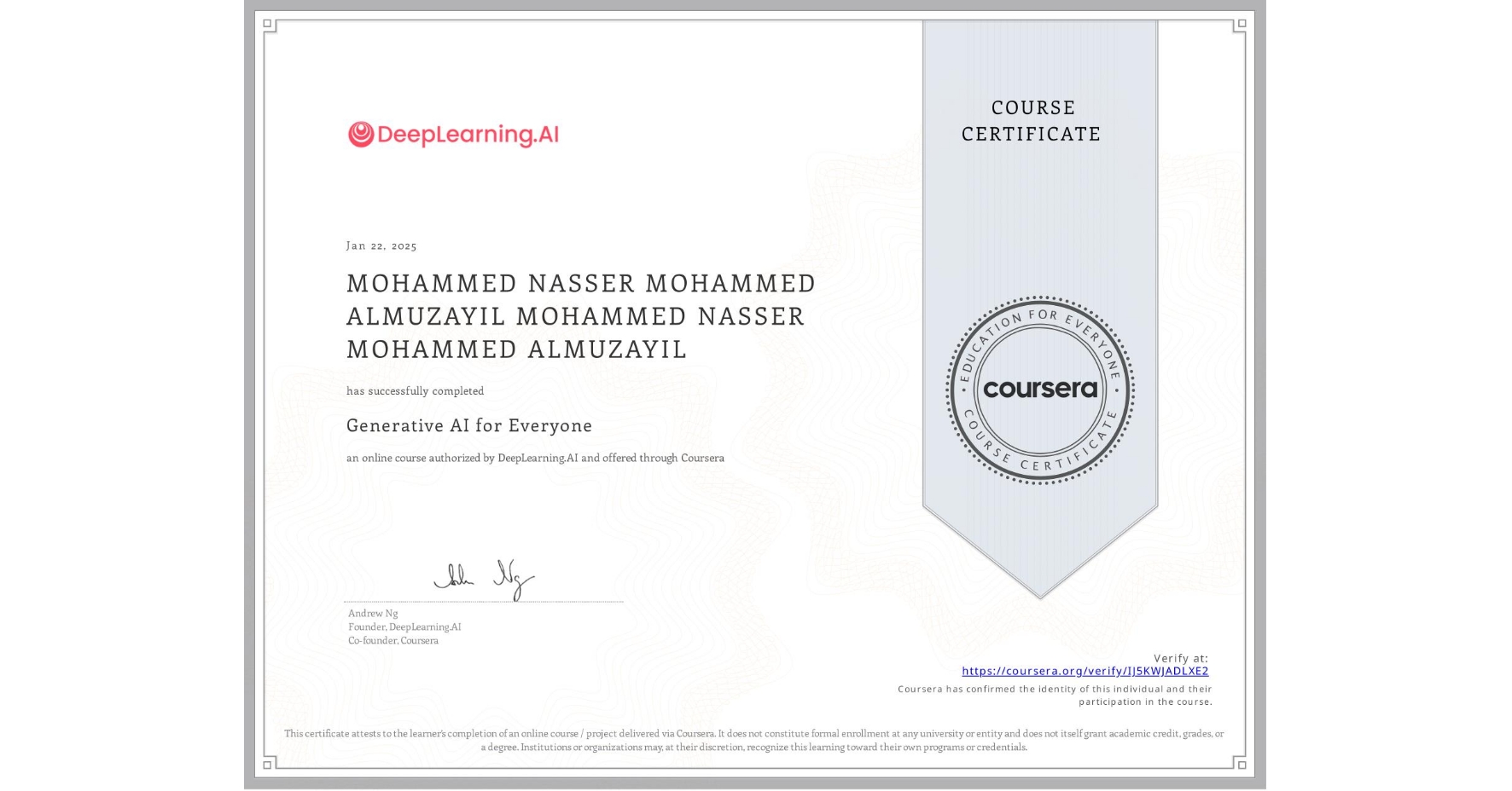 View certificate for MOHAMMED NASSER MOHAMMED ALMUZAYIL MOHAMMED NASSER MOHAMMED ALMUZAYIL, Generative AI for Everyone, an online non-credit course authorized by DeepLearning.AI and offered through Coursera