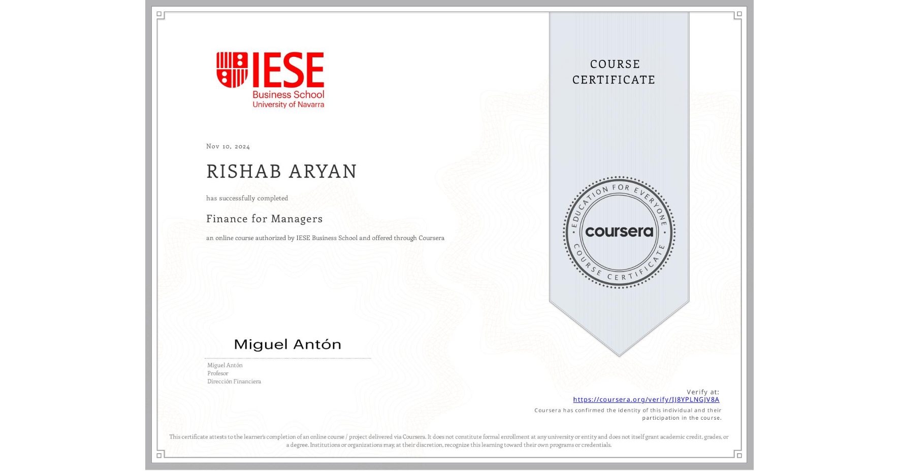 View certificate for RISHAB ARYAN, Finance for Managers, an online non-credit course authorized by IESE Business School and offered through Coursera