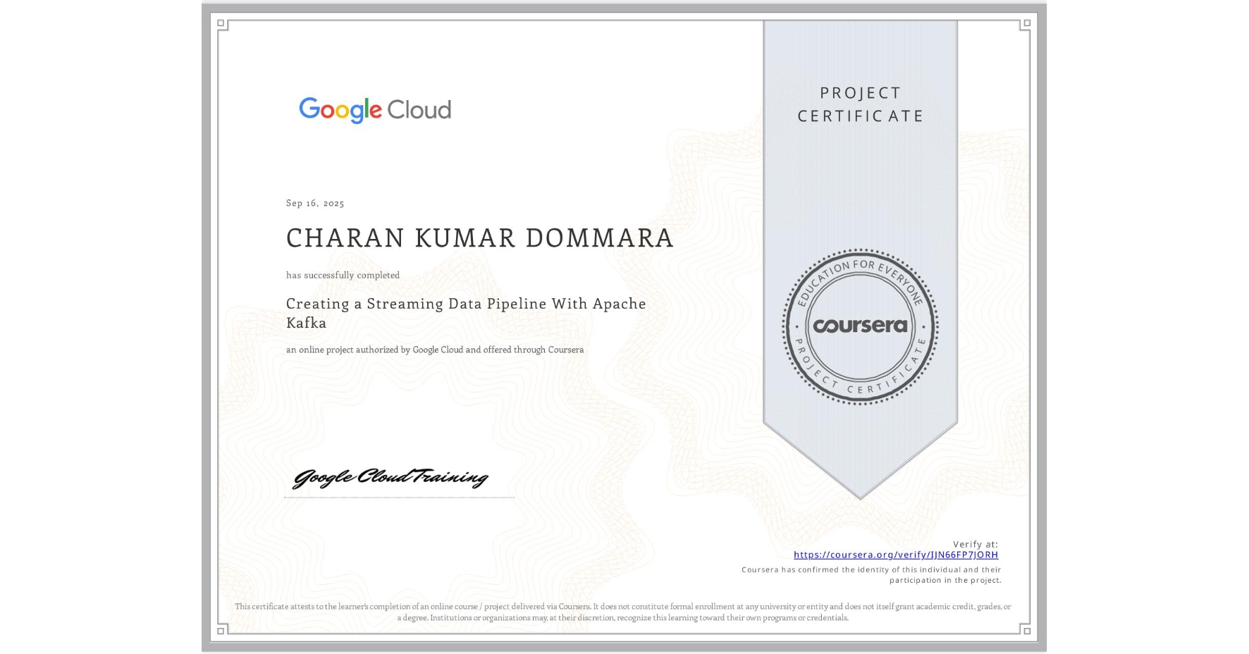 View certificate for CHARAN KUMAR DOMMARA, Creating a Streaming Data Pipeline With Apache Kafka, an online non-credit course authorized by Google Cloud and offered through Coursera