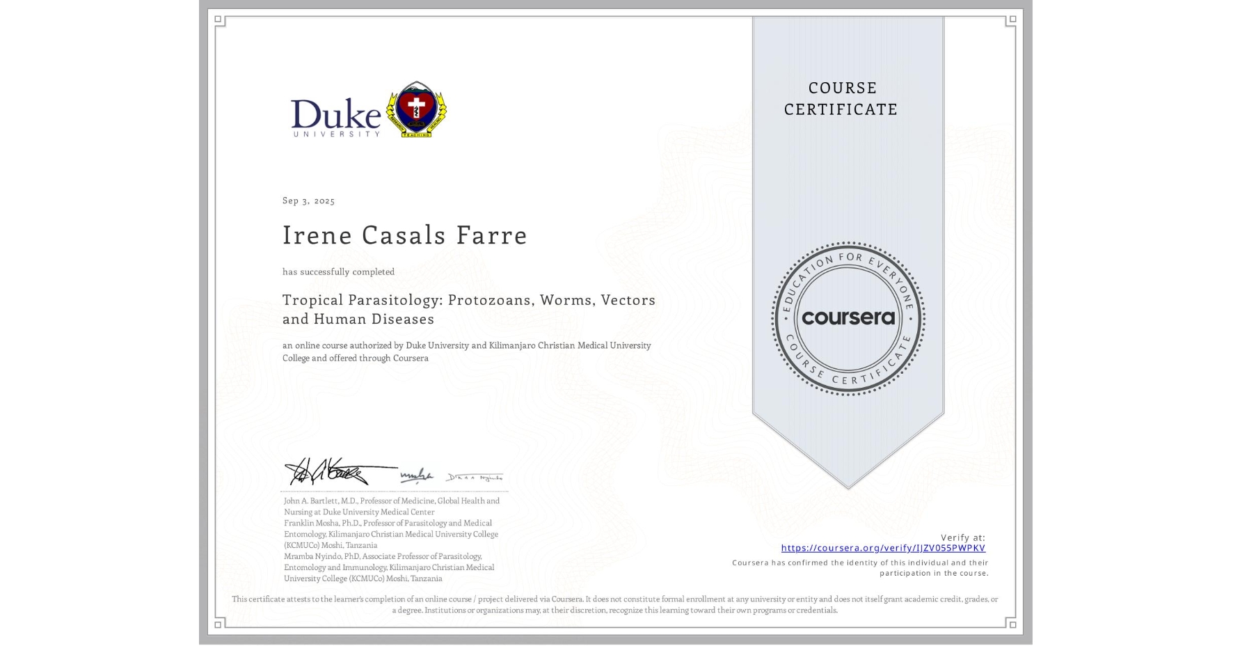 View certificate for Irene Casals Farre, Tropical Parasitology: Protozoans, Worms, Vectors and Human Diseases, an online non-credit course authorized by Duke University & Kilimanjaro Christian Medical University College and offered through Coursera