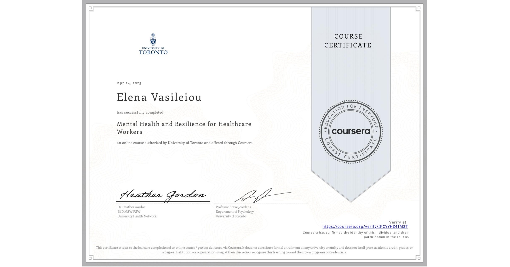 View certificate for Elena Vasileiou, Mental Health and Resilience for Healthcare Workers, an online non-credit course authorized by University of Toronto and offered through Coursera
