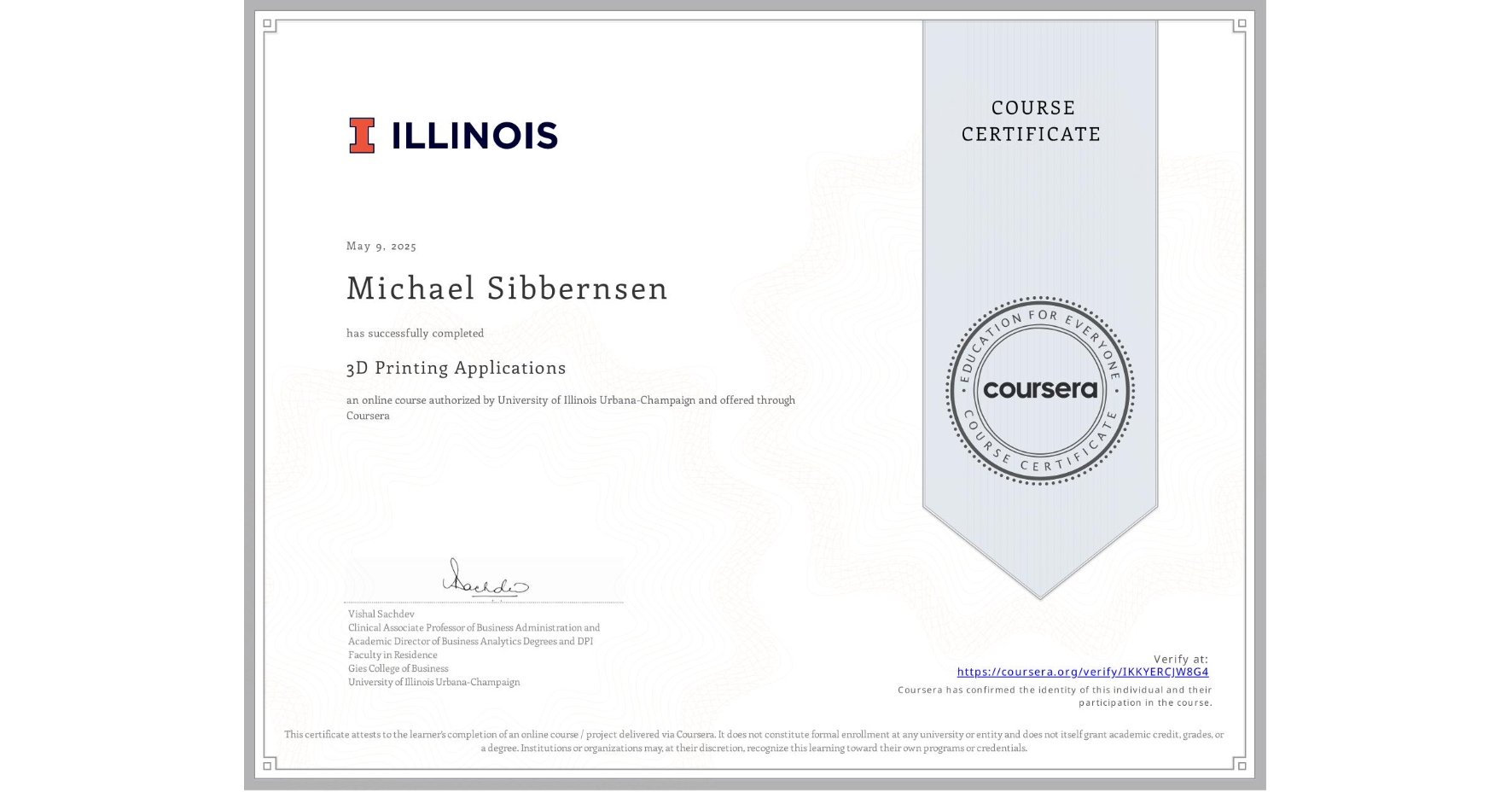 View certificate for Michael Sibbernsen, 3D Printing Applications, an online non-credit course authorized by University of Illinois Urbana-Champaign and offered through Coursera