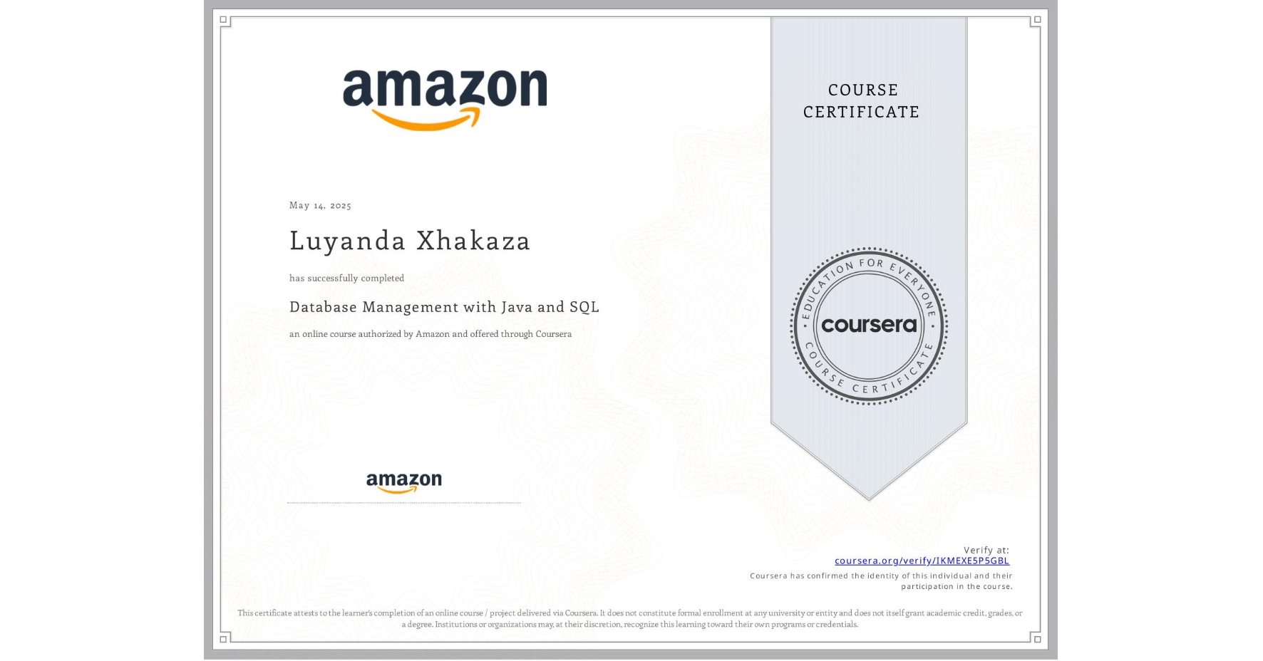 View certificate for Luyanda Xhakaza, Database Management with Java and SQL, an online non-credit course authorized by Amazon and offered through Coursera