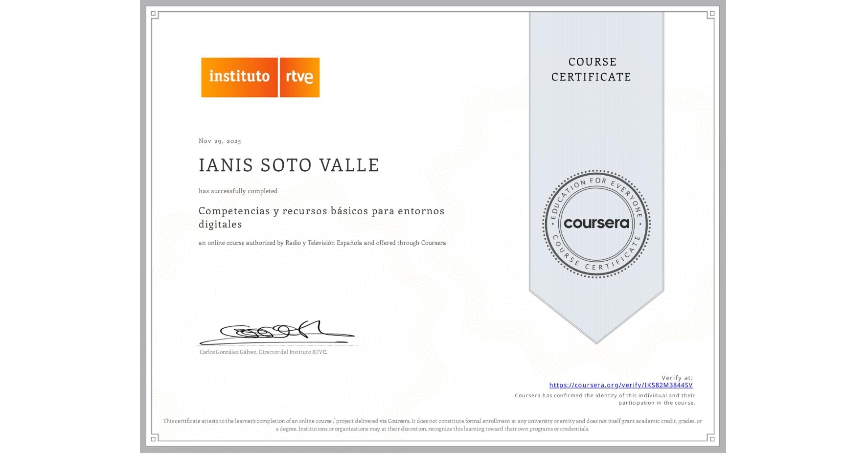 View certificate for IANIS SOTO VALLE, Competencias y recursos básicos para entornos digitales, an online non-credit course authorized by Radio y Televisión Española and offered through Coursera