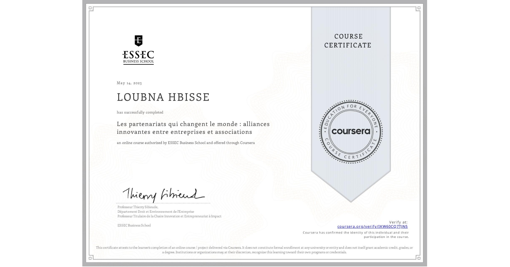 View certificate for LOUBNA HBISSE, Les partenariats qui changent le monde : alliances innovantes entre entreprises et associations, an online non-credit course authorized by ESSEC Business School and offered through Coursera