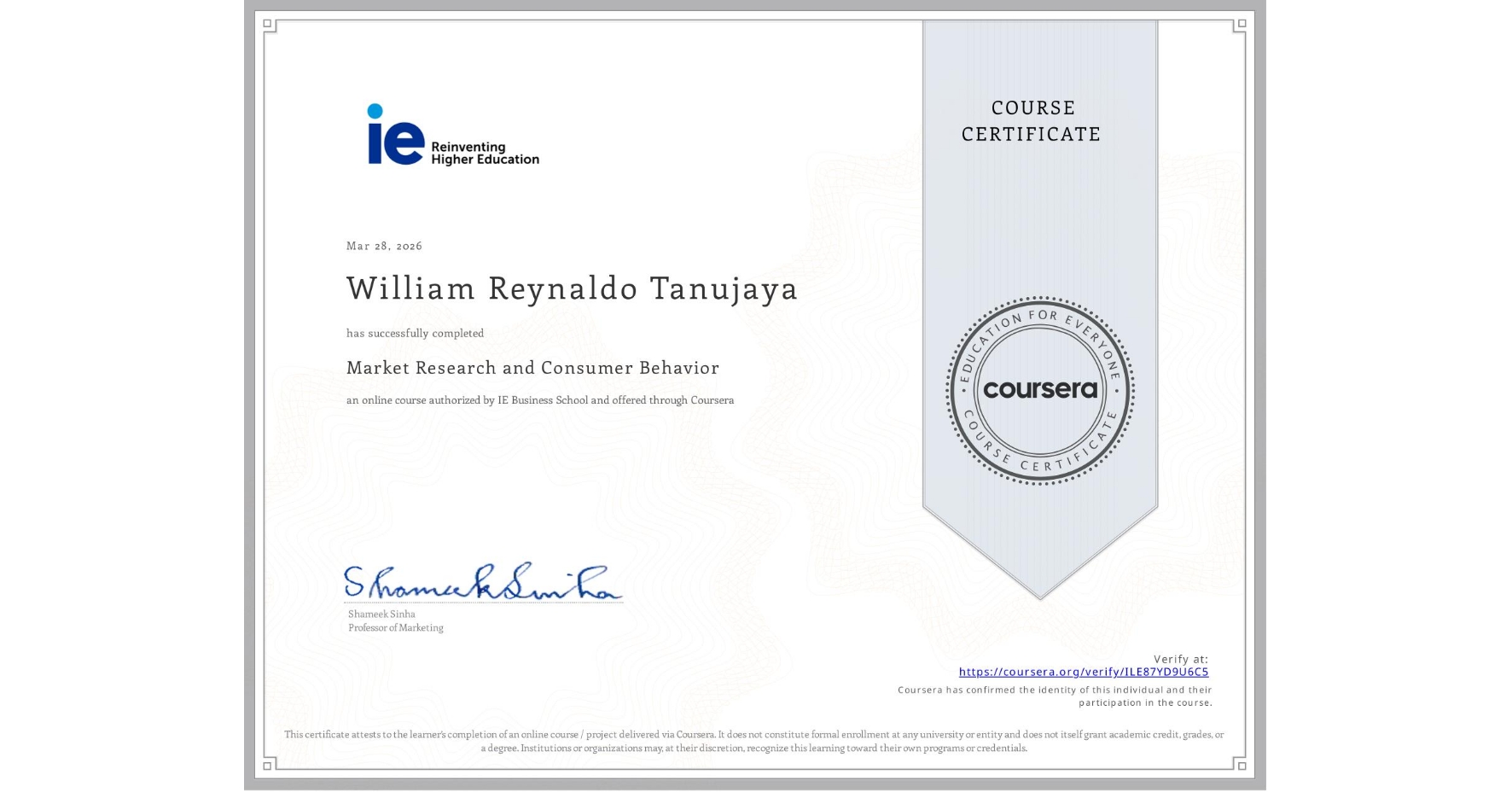 View certificate for William Reynaldo Tanujaya, Market Research and Consumer Behavior, an online non-credit course authorized by IE Business School and offered through Coursera