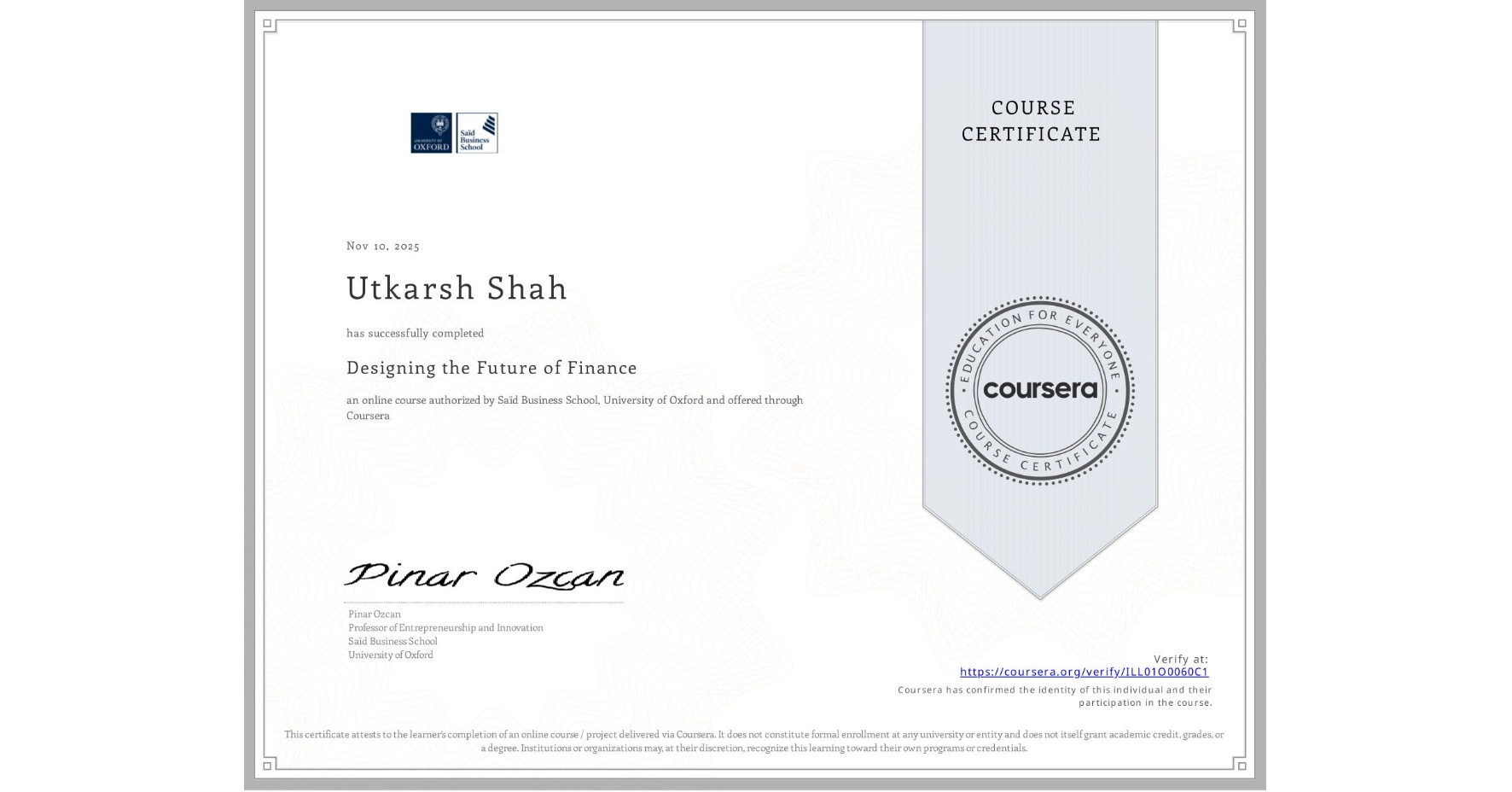 View certificate for Utkarsh Shah, Designing the Future of Finance, an online non-credit course authorized by Saïd Business School, University of Oxford and offered through Coursera