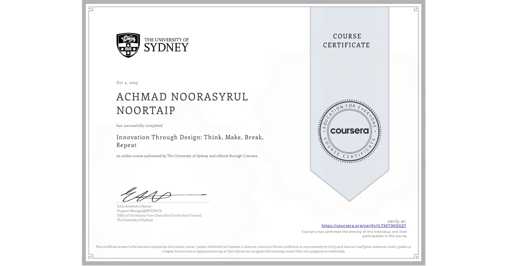 View certificate for ACHMAD NOORASYRUL NOORTAIP, Innovation Through Design: Think, Make, Break, Repeat, an online non-credit course authorized by The University of Sydney and offered through Coursera