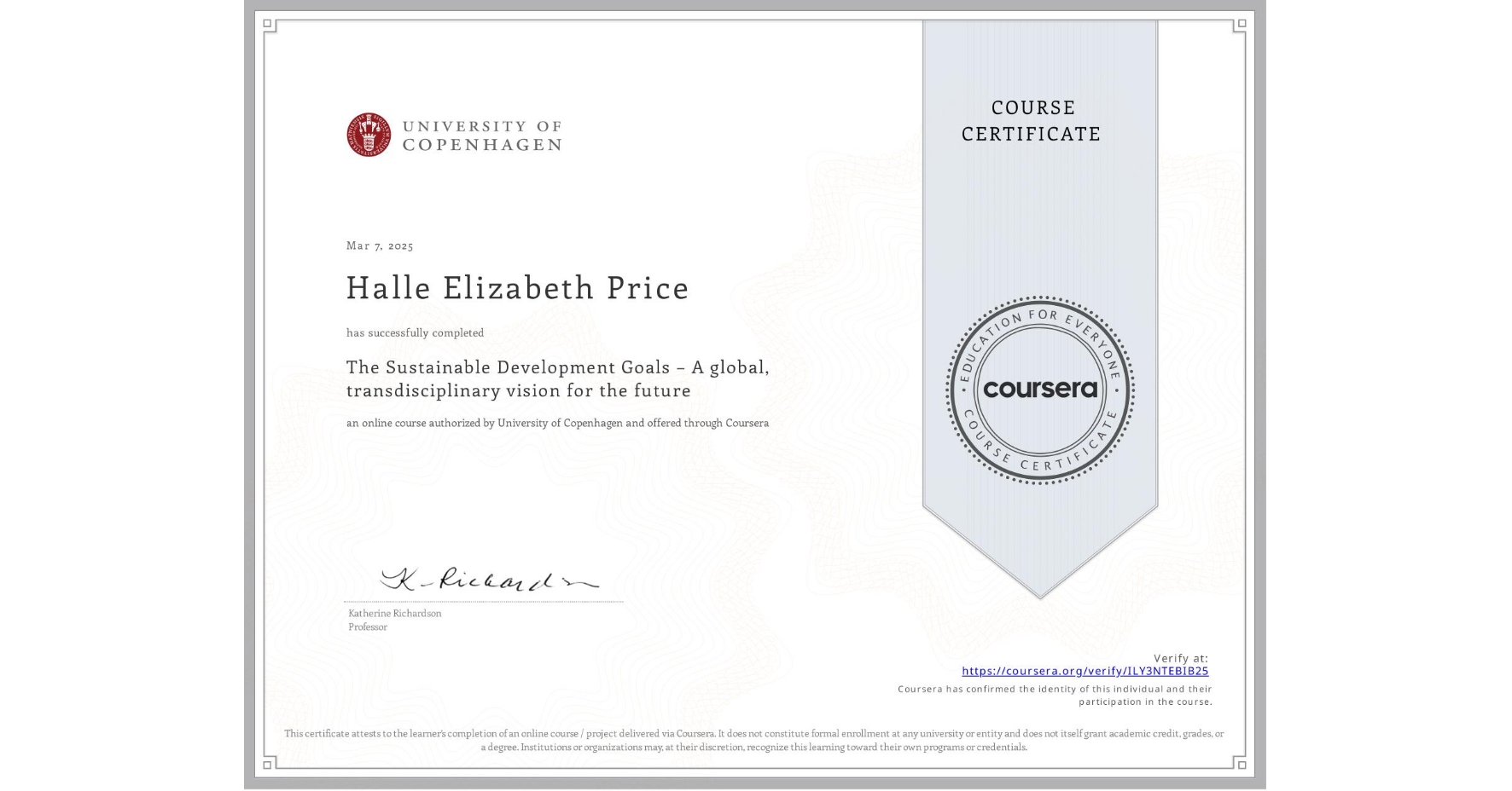 View certificate for Halle Elizabeth Price, The Sustainable Development Goals – A global, transdisciplinary vision for the future, an online non-credit course authorized by University of Copenhagen and offered through Coursera