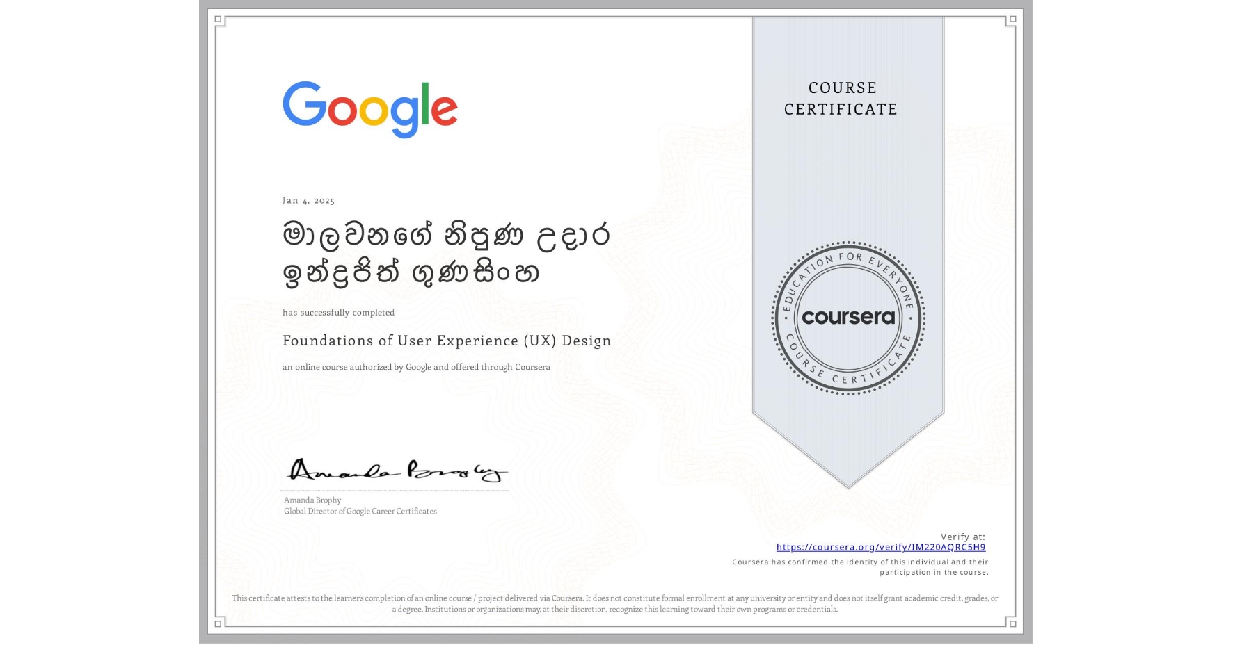 View certificate for මාලවනගේ නිපුණ උදාර ඉන්ද්රජිත් ගුණසිංහ, Foundations of User Experience (UX) Design, an online non-credit course authorized by Google and offered through Coursera