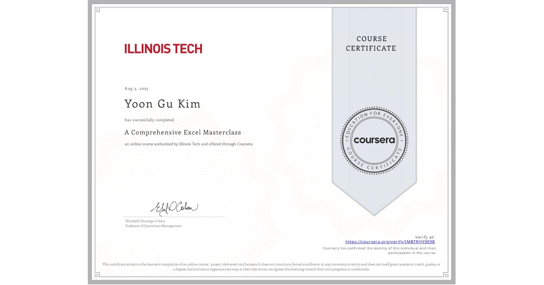 View certificate for Yoon Gu Kim, A Comprehensive Excel Masterclass, an online non-credit course authorized by Illinois Tech and offered through Coursera